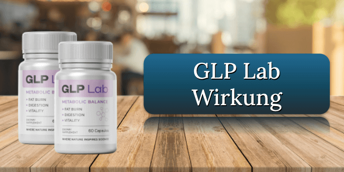 Die Wirkung der GLPLab Kapseln GLP Lab Wirkung Wirkungseintritt GLPLab