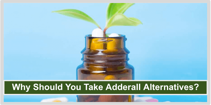 Natural Adderall Alternatives Why Should You Take Adderall Alternatives