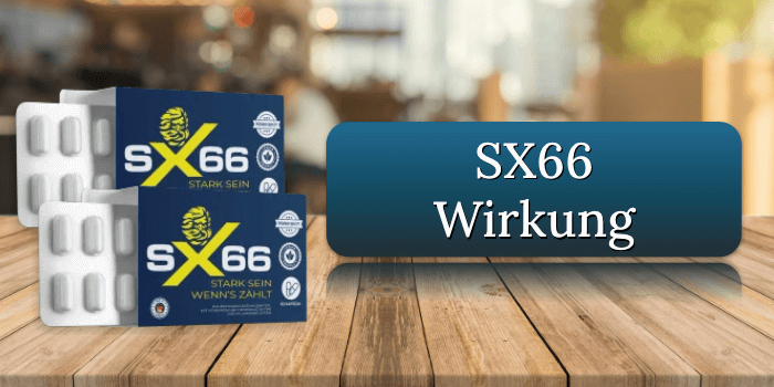 Die Wirkung der SX66 Kapseln SX66 Wirkung Wirkungseintritt