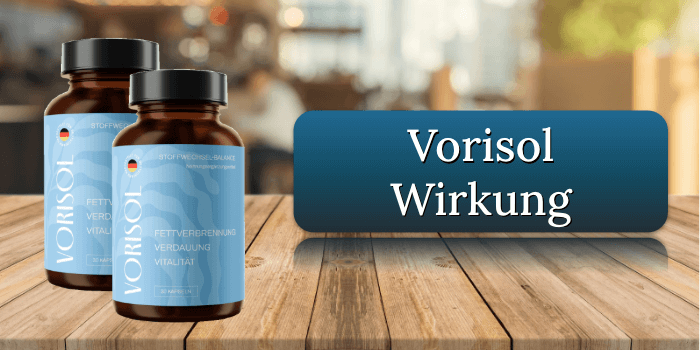 Die Wirkung der Vorisol Kapseln Vorisol Wirkung Wirkungseintritt