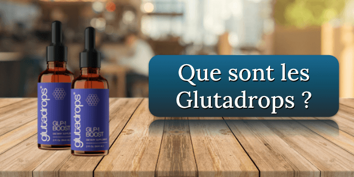 Que sont les Glutadrops Que sont les Glutadrops
