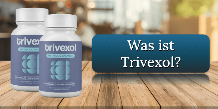 Was ist Trivexol Was ist Trivexol