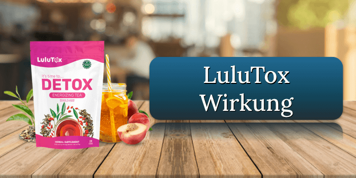 Die Wirkung des LuluTox Detox-Tees LuluTox Wirkung Wirkungseintritt