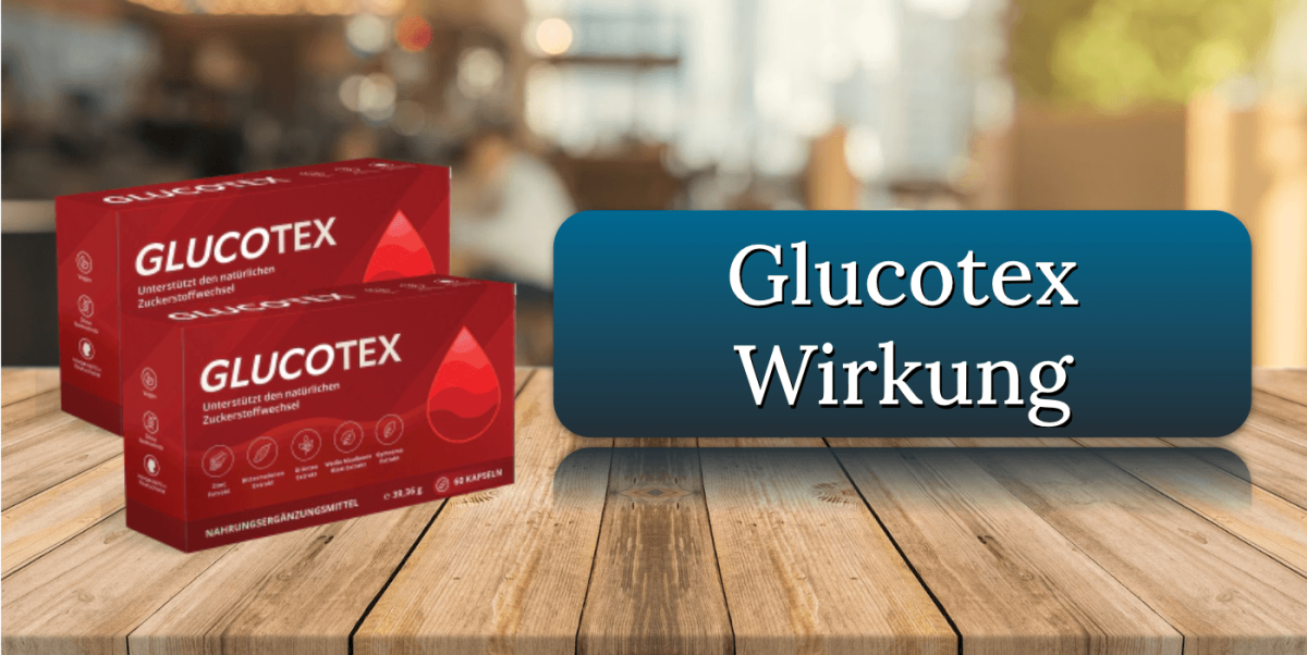 Glucotex Wirkung Wirkungseintritt