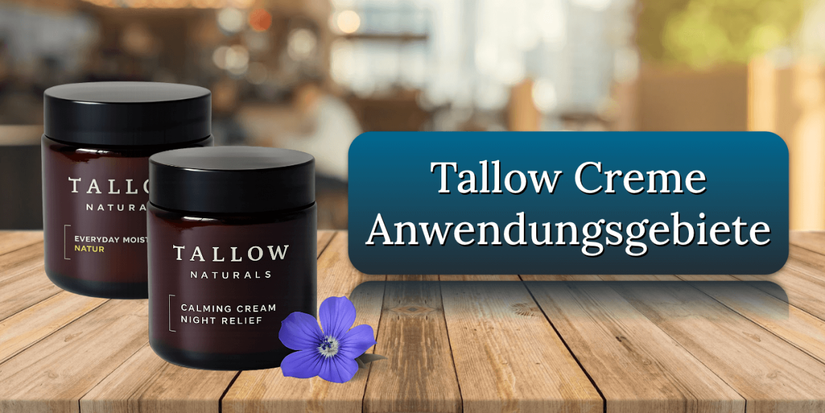 Tallow Creme Anwendungsgebiete Hautbeduerfnisse
