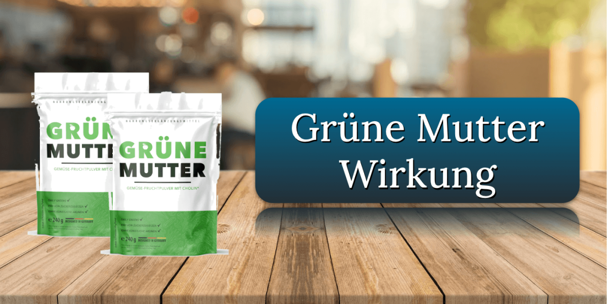 Gruene Mutter Wirkung Wirkungseintritt
